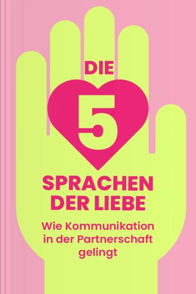 Die fünf Sprachen der Liebe - Wie Kommunikation in der Partnerschaft gelingt