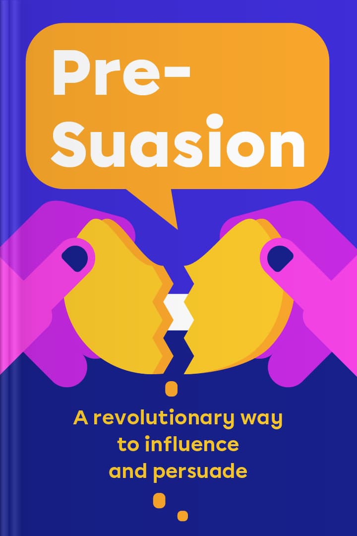 Book Summary - Pre-suasion: A Revolutionary Way to Influence and Persuade