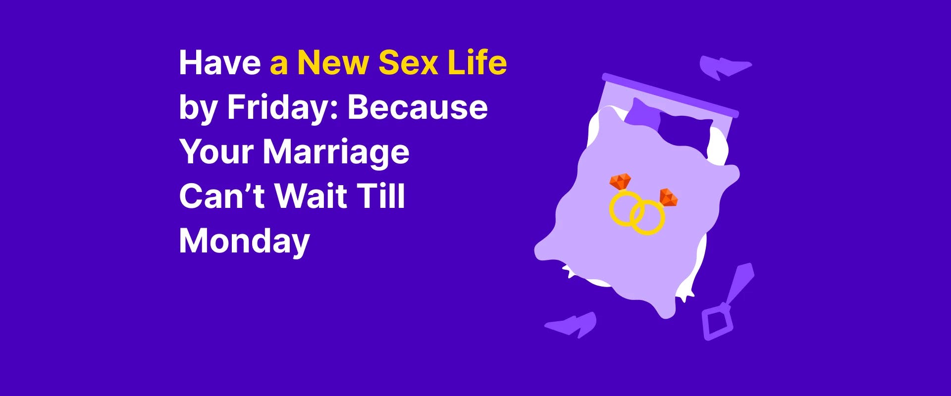 Have a New Sex Life by Friday: Because Your Marriage Can’t Wait Till Monday