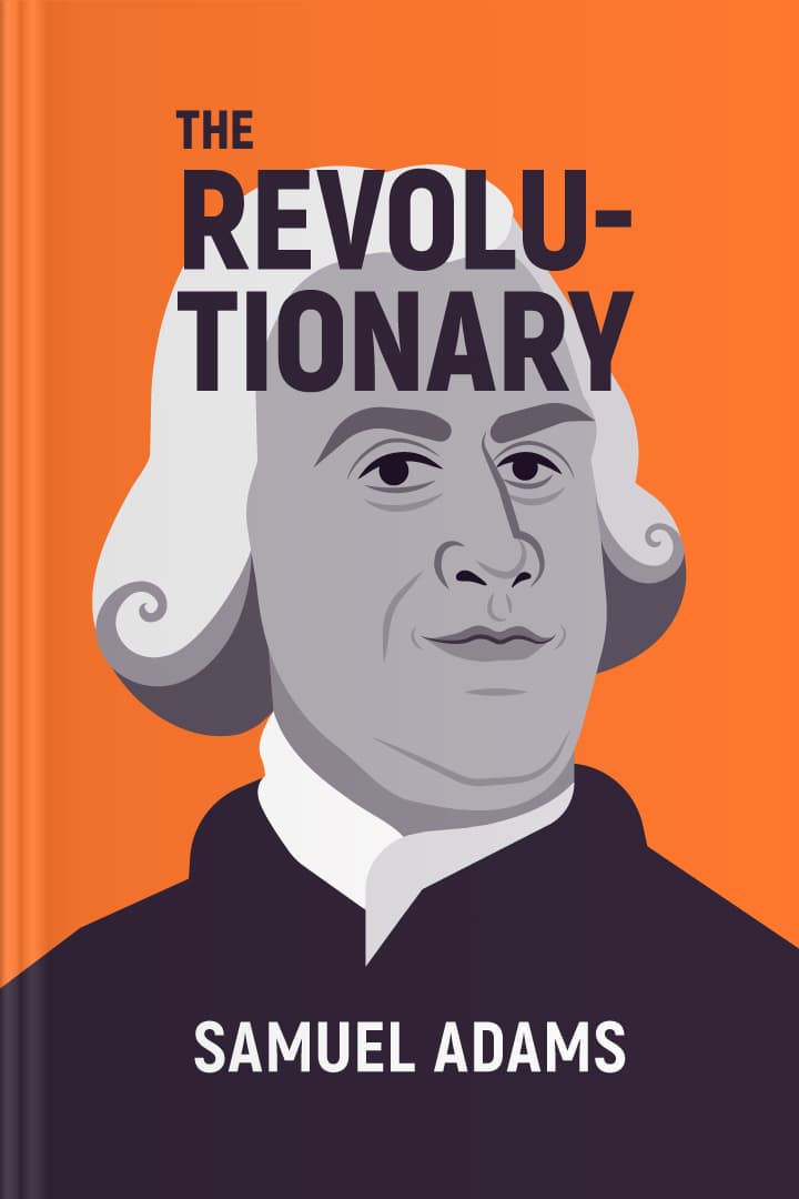 The Revolutionary: Samuel Adams by Stacy Schiff