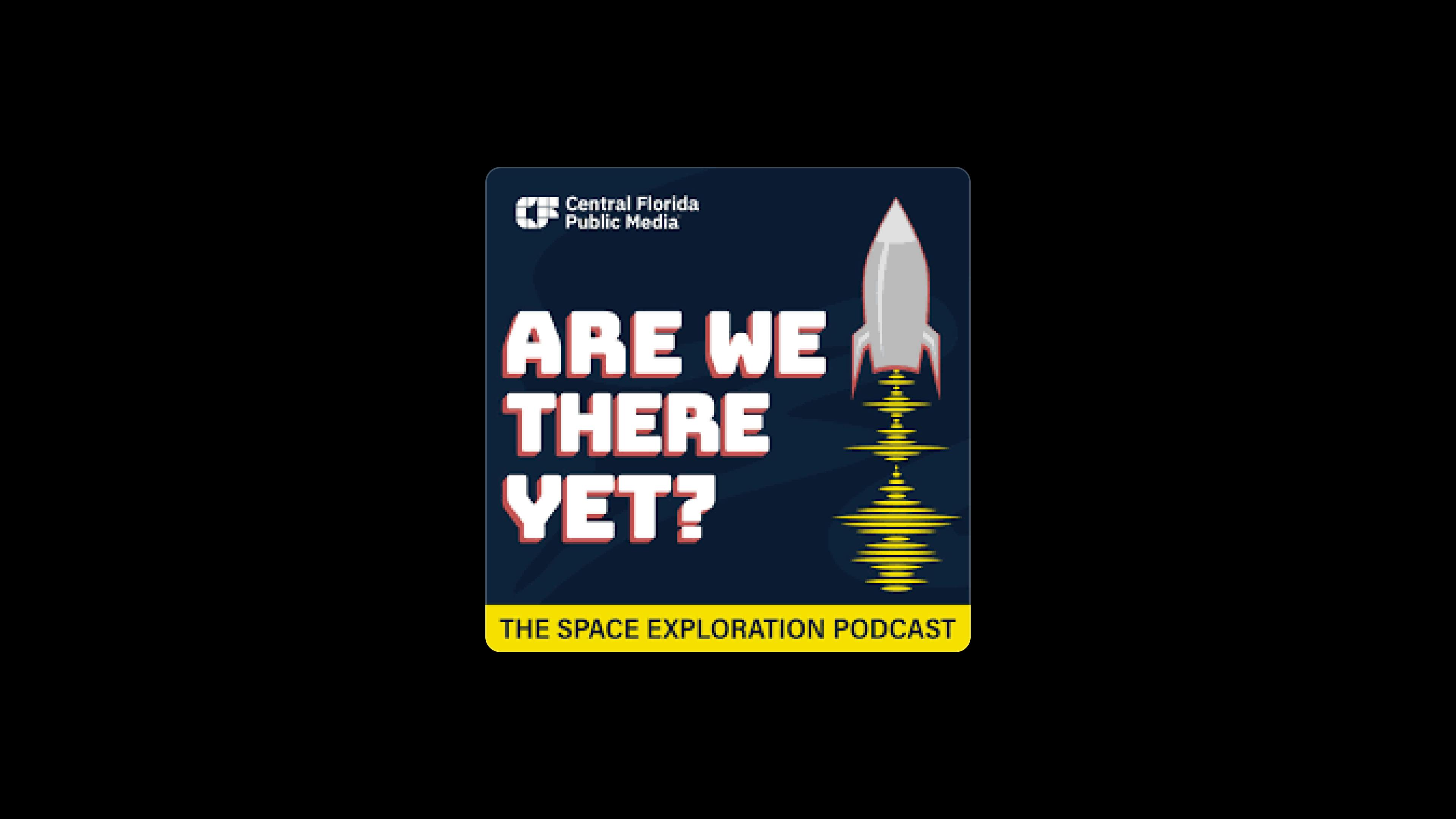 Are we there yet Space Podcast
