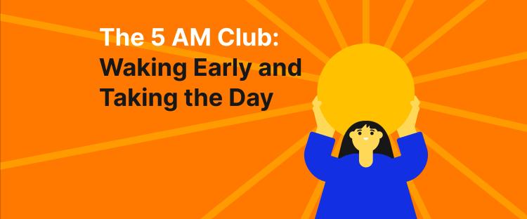 the 5 am club: waking early and taking the day