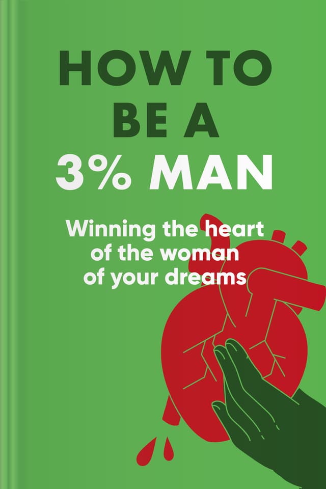 How To Be A 3% Man, Winning The Heart Of The Woman Of Your Dreams