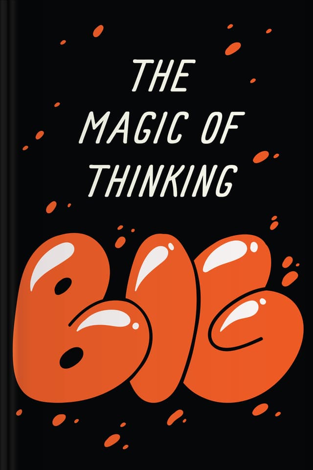 The Magic of Thinking Big. Acquire the Secrets of Success… Achieve Everything You’ve Always Wanted