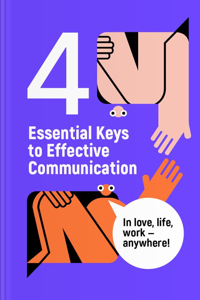 4 Essential Keys to Effective Communication in Love, Life, Work — Anywhere!