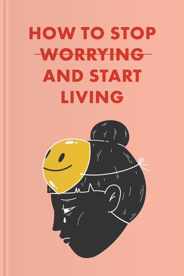 How to Stop Worrying and Start Living