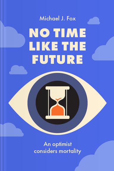 No Time Like the Future: An Optimist Considers Mortality