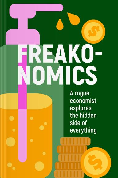 Freakonomics: A Rogue Economist Explores The Hidden Side of Everything