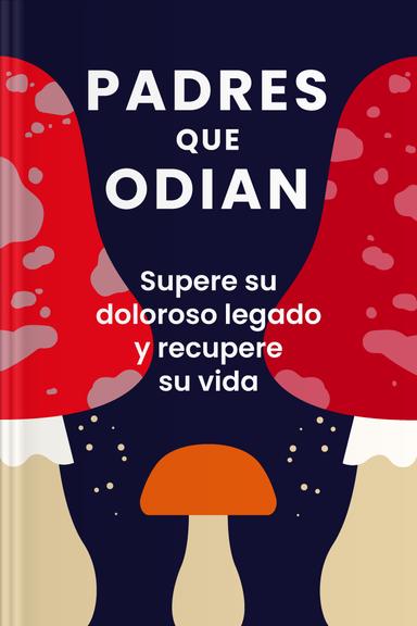 Padres que odian - Supere su doloroso legado y recupere su vida