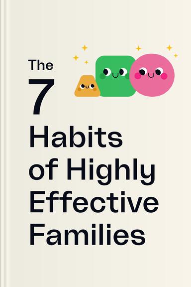 The 7 Habits of Highly Effective Families: Building a Beautiful Family Culture in a Turbulent World