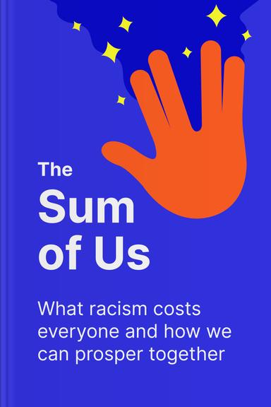 The Sum of Us: What Racism Costs Everyone and How We Can Prosper Together