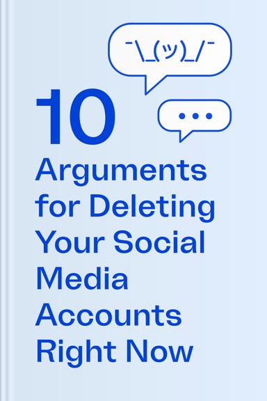 Ten Arguments to Delete Your Social Media Account Right Now