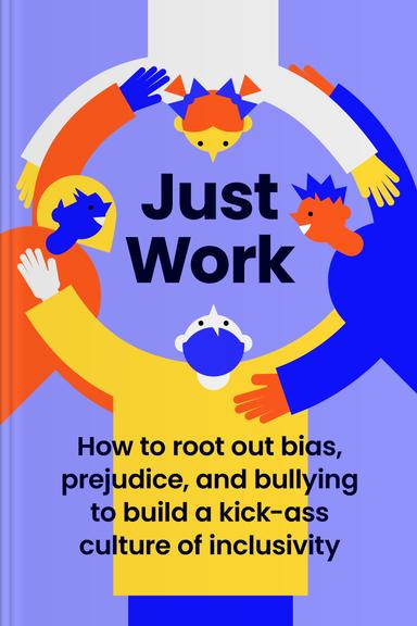 Just Work: Get Sh*t Done, Fast & Fair