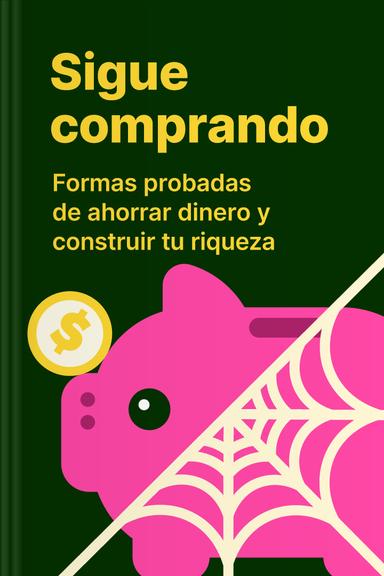 Sigue comprando - Formas probadas de ahorrar dinero y construir tu riqueza