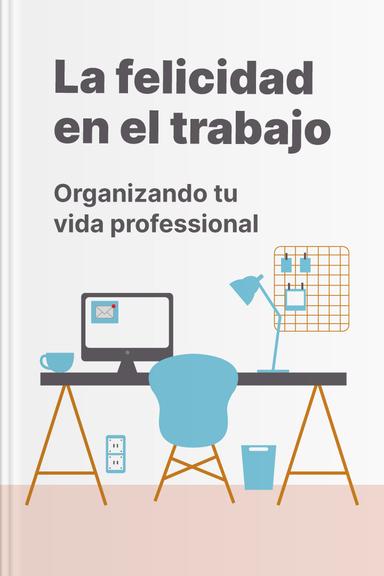 La felicidad en el trabajo - Organizando tu vida profesional