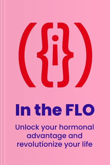 In the FLO: Unlock Your Hormonal Advantage and Revolutionize Your Life