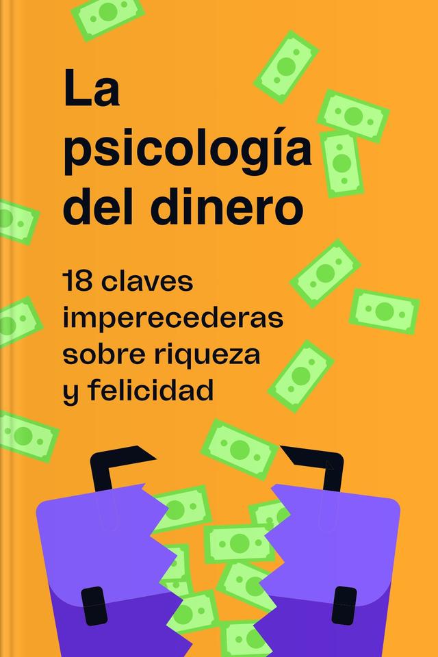 La psicología del dinero (Cómo piensan los ricos) - 18 claves imperecederas sobre riqueza y felicidad