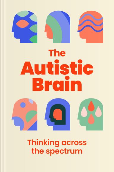 The Autistic Brain: Helping Different Kinds of Mind Succeed