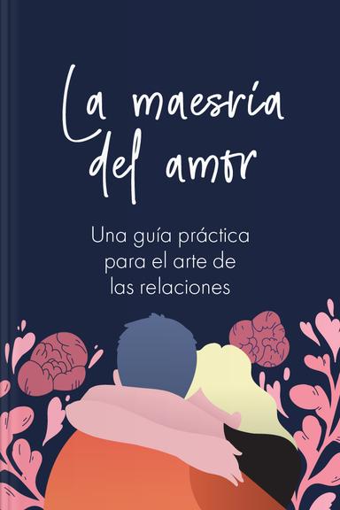 La maestría del amor - Una guía práctica para el arte de las relaciones