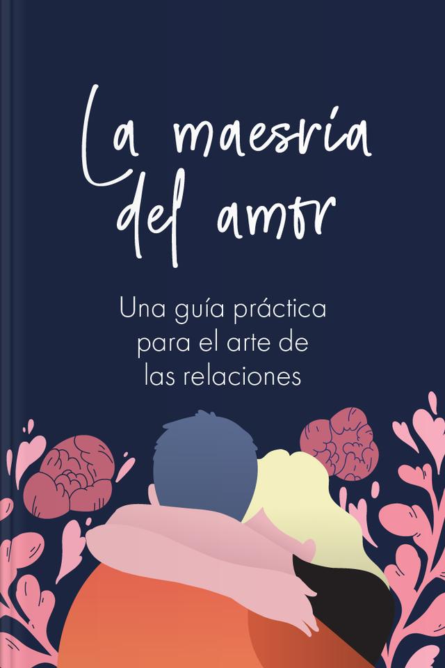La maestría del amor - Una guía práctica para el arte de las relaciones