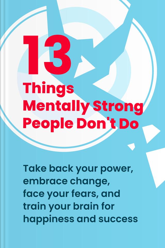 13 Things Mentally Strong People Don’t Do