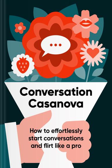 Conversation Casanova: How to Effortlessly Start Conversations and Flirt Like a Pro