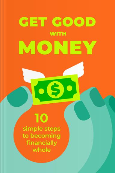 Get Good with Money: Ten Simple Steps to Becoming Financially Whole