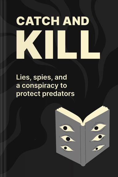 Catch and Kill: Lies, Spies, and a Conspiracy to Protect Predators