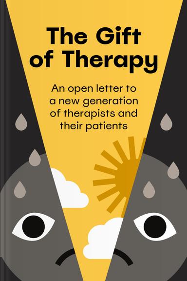 The Gift of Therapy: An Open Letter to a New Generation of Therapists and Their Patients
