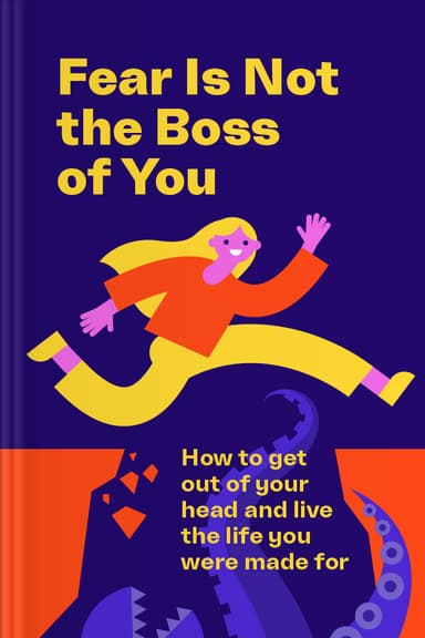 Fear Is Not the Boss of You: How to Get Out of Your Head and Live the Life You Were Made For