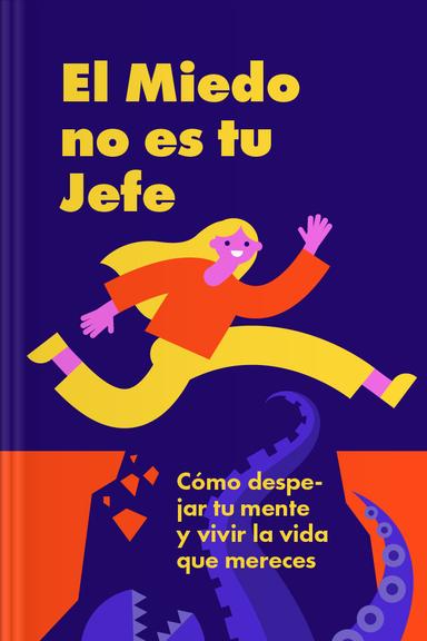 El Miedo no es tu Jefe: Cómo Despejar tu Mente y Vivir la Vida que Mereces
