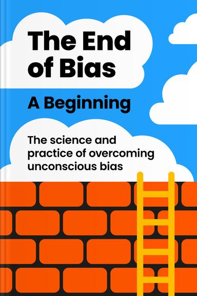 The End of Bias: A Beginning: The Science and Practice of Overcoming Unconscious Bias