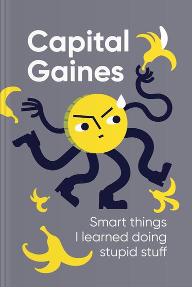 Capital Gaines: Smart Things I Learned Doing Stupid Stuff