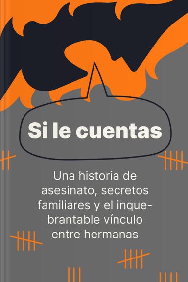 Si lo cuentas - Una historia de asesinato, secretos familiares y el inquebrantable vínculo entre hermanas