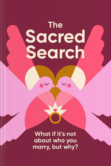 The Sacred Search: What If It’s Not about Who You Marry But Why?