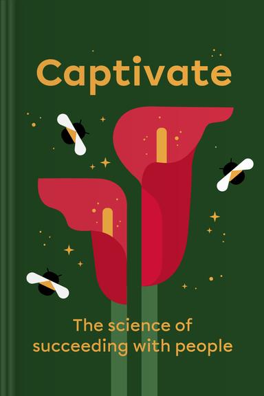 Captivate: The Science of Succeeding with People