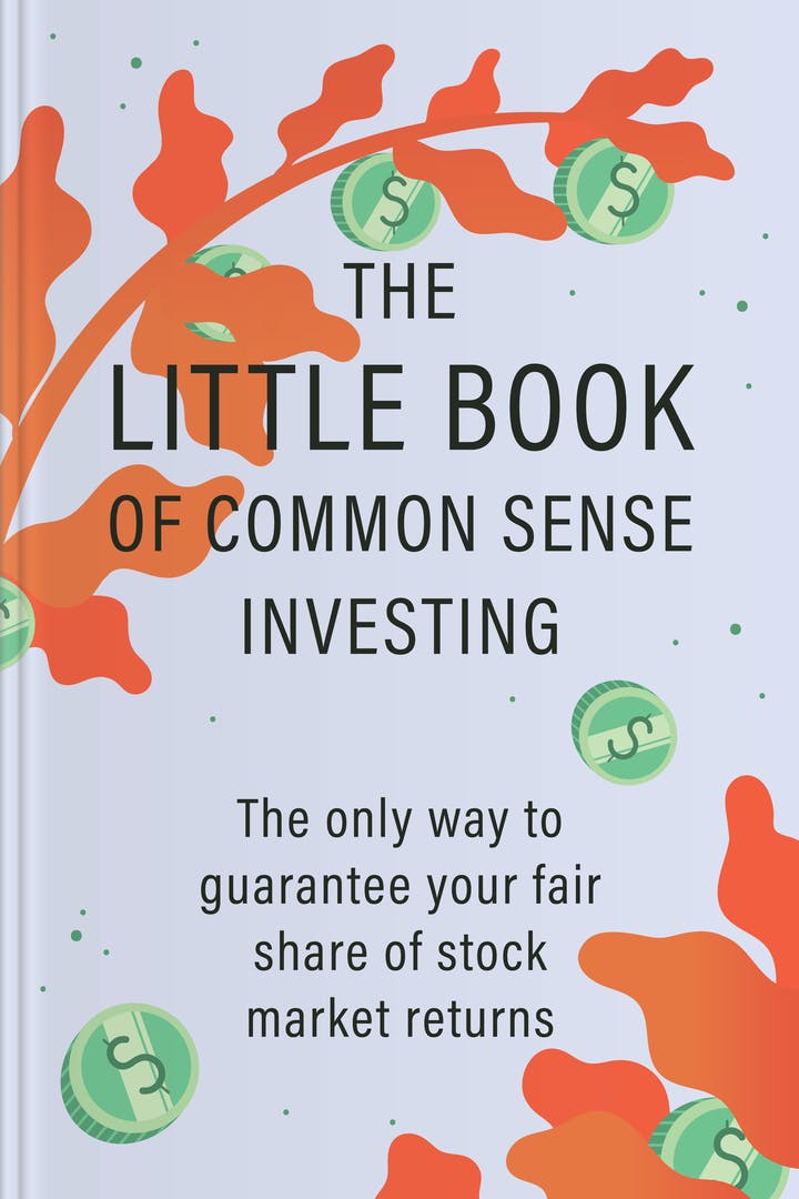 The Little Book of Common Sense Investing: The Only Way to Guarantee Your  Fair Share of Stock Market Returns (Little Books, Big Profits)