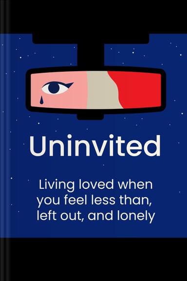 Uninvited: Living Loved When You Feel Less Than, Left Out, and Lonely