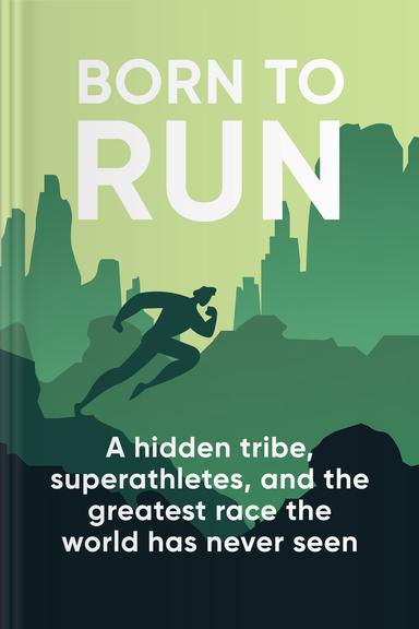 Born to Run: A Hidden Tribe, Superathletes, and the Greatest Race the World Has Never Seen