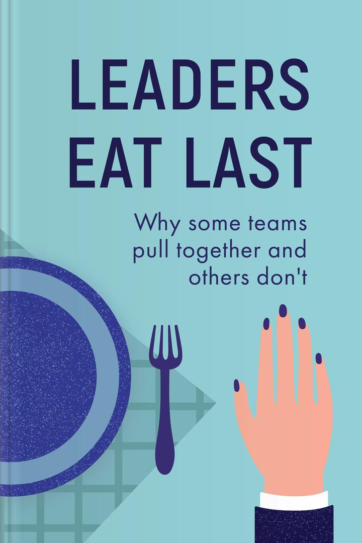 Leaders eat last summary book by simon sinek