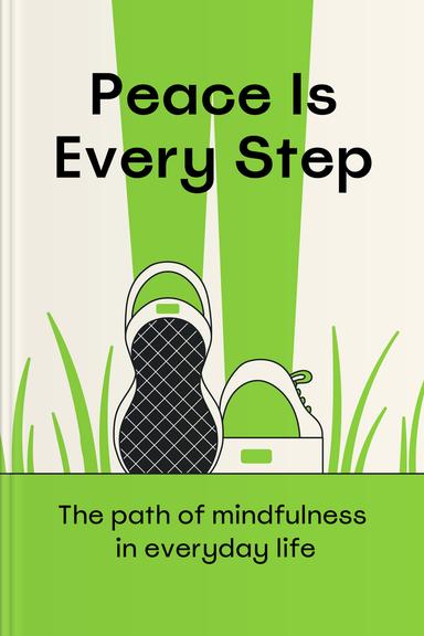 Peace is Every Step: The Path of Mindfulness in Everyday Life