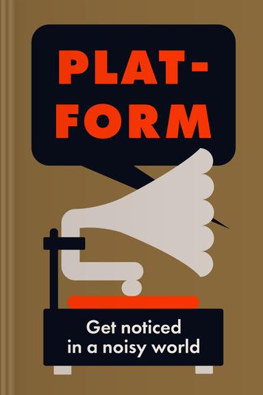 Platform: Get Noticed in a Noisy World