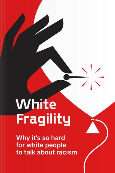 White Fragility: Why It’s So Hard for White People to Talk About Racism