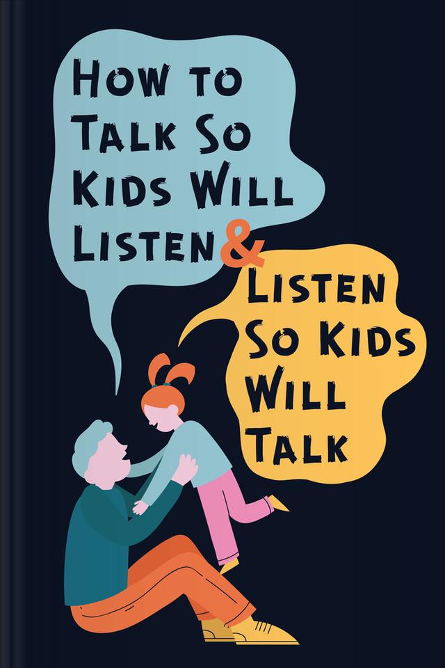 How to Talk So Kids Will Listen & Listen So Kids Will Talk