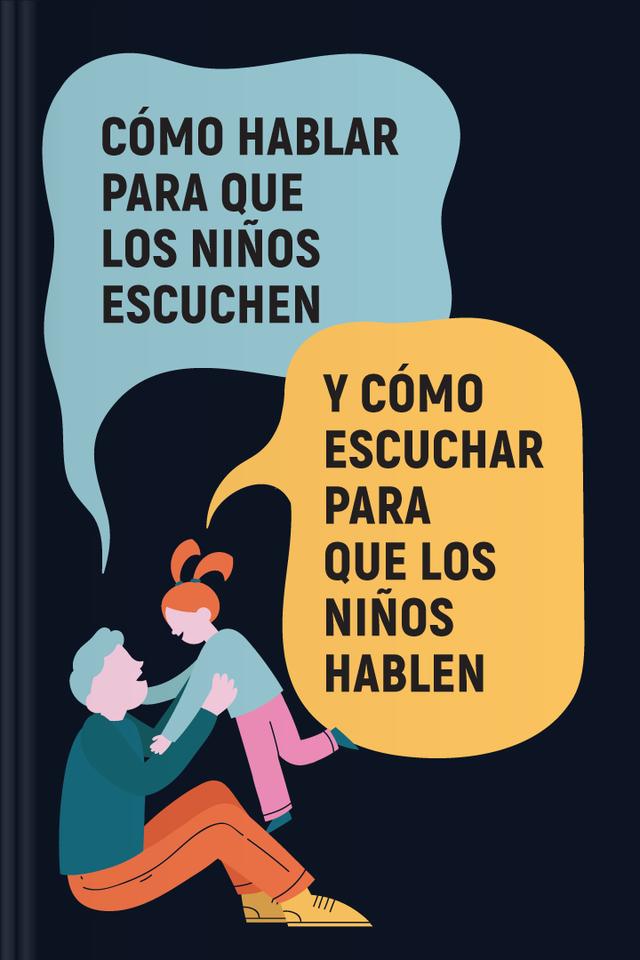 Cómo hablar para que los niños escuchen y cómo escuchar para que los niños hablen