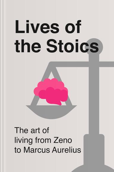 Lives of the Stoics: The Art of Living from Zeno to Marcus Aurelius