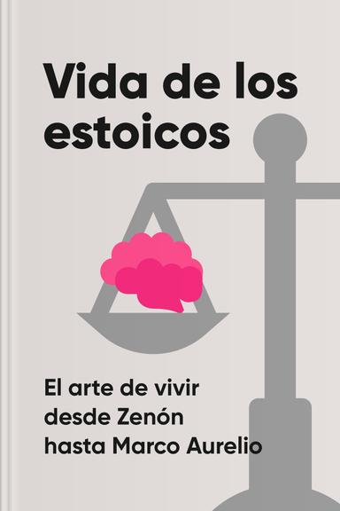 Vida de los estoicos - El arte de vivir desde Zenón hasta Marco Aurelio