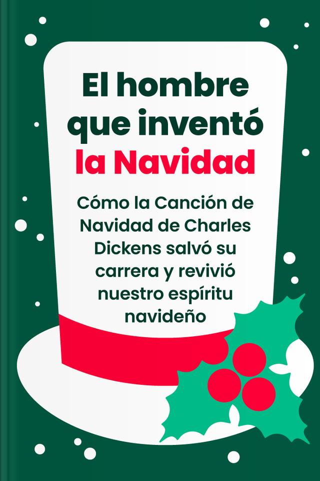 El hombre que inventó la Navidad - Cómo la Canción de Navidad de Charles Dickens salvó su carrera y revivió nuestro espíritu navideño