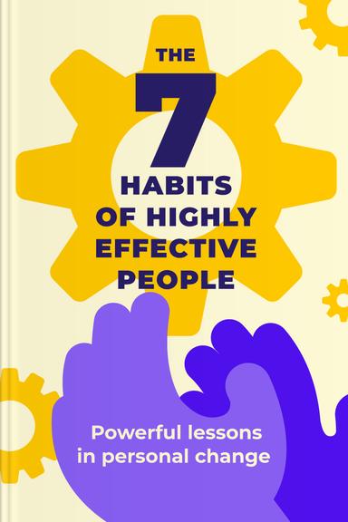 The 7 Habits of Highly Effective People: Powerful Lessons in Personal Change