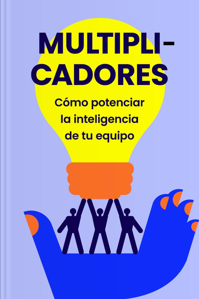 Multiplicadores - Cómo potenciar la inteligencia de tu equipo